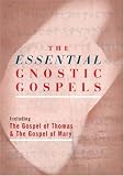 Jacobs, Alan: The Essential Gnostic Gospels: Including the Gospel of Thomas and the Gospel of Mary Magdalene