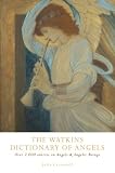 Cresswell, Julia: The Watkins Dictionary of Angels: Over 2,000 Entries on Angels & Angelic Beings Cresswell, Julia: The Watkins Dictionary of Angels: Over 2,000 Entries on Angels & Angelic Beings