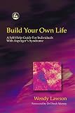 Lawson, Wendy: Build Your Own Life: A Self-Help Guide for Individuals With Asperger's Syndrome