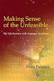 Fleisher, Marc: Making Sense of the Unfeasible: My Life Journey With Asperger Syndrome