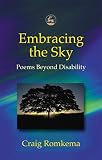 Romkema, Craig: Embracing the Sky: Poems Beyond Disability Romkema, Craig: Embracing the Sky: Poems Beyond Disability