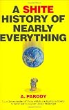 A Shite History of Nearly Everything (1843171384) by Parody, Antal Parody, Antal: A Shite History of Nearly Everything