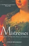 Eduardo, Leigh: Mistresses: True Stories of Seduction, Power And Ambition