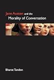 Jane Austen and the Morality of Conversation (184331102X) by Tandon, Bharat Tandon, Bharat: Jane Austen and the Morality of Conversation