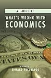Fullbrook, Edward: A Guide To What's Wrong With Economics
