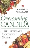 Williams, Xandria: Overcoming Candida: The Ultimate Cookery Guide