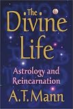 Mann, A. T.: The Divine Life: Astrology and Reincarnation