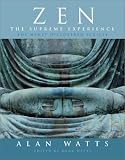 Watts, Alan: Zen the Supreme Experience: The Newly Discovered Scripts Watts, Alan: Zen the Supreme Experience: The Newly Discovered Scripts