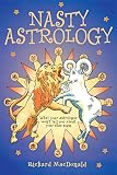 Macdonald, Richard: Nasty Astrology: What Your Astrologer Won't Tell You About Your Star Sign Macdonald, Richard: Nasty Astrology: What Your Astrologer Won't Tell You About Your Star Sign