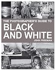 The Photographer's Guide to Black & White: A Complete Masterclass
