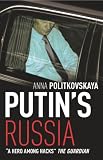 Politkovskaia, Anna: Putin's Russia Politkovskaia, Anna: Putin's Russia