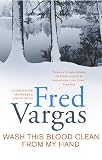 Vargas, Fred: Wash This Blood Clean from My Hand Vargas, Fred: Wash This Blood Clean from My Hand
