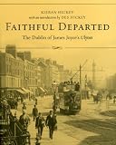Hickey, Des: Faithful Departed: The Dublin Of James Joyce's Ulysses Hickey, Des: Faithful Departed: The Dublin Of James Joyce's Ulysses