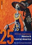 McNeil, Jean: Rough Guides 25 Ultimate Experiences Mexico & Central America: Make the Most of Your Time on Earth McNeil, Jean: Rough Guides 25 Ultimate Experiences Mexico & Central America: Make the Most of Your Time on Earth