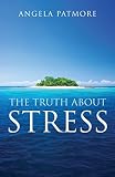 Patmore, Angela: The Truth about Stress Patmore, Angela: The Truth about Stress
