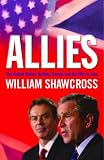 Shawcross, William: Allies: The US, Britain, Europe and the War in Iraq