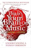 Levitin, Daniel J.: This Is Your Brain on Music
