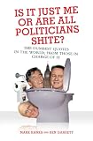 Is It Just Me or Are All Politicians Shit?: The Dumbest Quotes in the World, by Those in Charge of It (1843581647) by Hanks, Mark Hanks, Mark: Is It Just Me or Are All Politicians Shit?: The Dumbest Quotes in the World, by Those in Charge of It