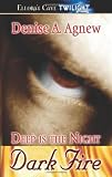 Agnew, Denise A.: Deep Is the Night: Dark Fire Agnew, Denise A.: Deep Is the Night: Dark Fire