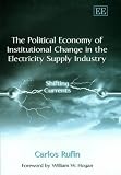 Rufin, Carlos: The Political Economy of Institutional Change in the Electricity Supply Industry: Shifting Currents Rufin, Carlos: The Political Economy of Institutional Change in the Electricity Supply Industry: Shifting Currents
