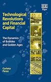 Perez, Carlota: Technological Revolutions and Financial Capital: The Dynamics of Bubbles and Golden Ages Perez, Carlota: Technological Revolutions and Financial Capital: The Dynamics of Bubbles and Golden Ages
