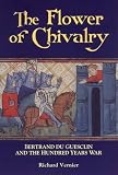Vernier, Richard: The Flower of Chivalry : Bertrand du Guesclin and the Hundred Years War Vernier, Richard: The Flower of Chivalry : Bertrand du Guesclin and the Hundred Years War
