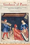 Power, Eileen: The Goodman of Paris : A Treatise on Moral and Domestic Economy by a Citizen of Paris, C. 1393 Power, Eileen: The Goodman of Paris : A Treatise on Moral and Domestic Economy by a Citizen of Paris, C. 1393