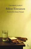 Hardy, Thomas: Fellow Townsmen Hardy, Thomas: Fellow Townsmen