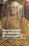 Ferranti, Marie: The Princess of Mantua Ferranti, Marie: The Princess of Mantua