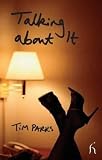 Parks, Tim: Talking About It Parks, Tim: Talking About It