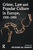 McMahon, Richard: Crime, Law And Popular Culture In Europe Since 1500 McMahon, Richard: Crime, Law And Popular Culture In Europe Since 1500