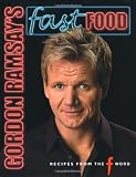 Ramsay, Gordon: Gordon Ramsay's Fast Food: Recipes from the F Word