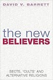 Barrett, David V.: The New Believers: Sects, 'Cults' and Alternative Religions Barrett, David V.: The New Believers: Sects, 'Cults' and Alternative Religions