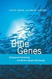 Harvey, Brian: Blue Genes: Sharing And Conserving The World's Aquatic Biodiversity Harvey, Brian: Blue Genes: Sharing And Conserving The World's Aquatic Biodiversity