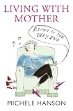 Living With Mother: Right to the Very End (1844083845) by Hanson, Michele Hanson, Michele: Living With Mother: Right to the Very End