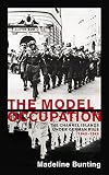 Bunting, Madeleine: The Model Occupation: The Channel Islands Under German Rule 1940-1945 Bunting, Madeleine: The Model Occupation: The Channel Islands Under German Rule 1940-1945