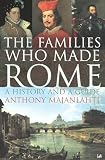 Majanlahti, Anthony: The Families Who Made Rome: A History and a Guide Majanlahti, Anthony: The Families Who Made Rome: A History and a Guide