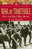 Taylor, A.J.P.: War by Timetable: How the First World War Began Taylor, A.J.P.: War by Timetable: How the First World War Began