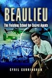 Cunningham, Cyril: Beaulieu: The Finishing School for Secret Agents, 1941-1945