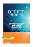 Wilks, John: Deeper Encounter: Knowing Christ Crucified Wilks, John: Deeper Encounter: Knowing Christ Crucified
