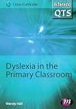 Hall, Wendy: Dyslexia in the Primary Classroom