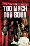 Nina, Antonia: The New York Dolls: Too Much Too Soon Nina, Antonia: The New York Dolls: Too Much Too Soon