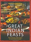 Baljekar, Mridula: Great Indian Feasts : 150 Wonderful, Simple Recipes for Every Festive Occasion