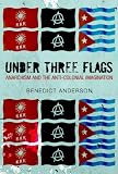 Under Three Flags: Anarchism And the Anti-colonial Imagination (1844670376) by Anderson, Benedict Anderson, Benedict: Under Three Flags: Anarchism And the Anti-colonial Imagination