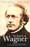 Adorno, Theodor: In Search of Wagner Adorno, Theodor: In Search of Wagner