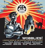 Buhle, Paul: Wobblies! : A Graphic History of the Industrial Workers of the World Buhle, Paul: Wobblies! : A Graphic History of the Industrial Workers of the World