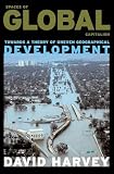 Harvey, David: Spaces of Global Capitalism Harvey, David: Spaces of Global Capitalism
