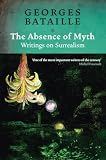 Bataille, Georges: The Absence of Myth: Writings on Surrealism