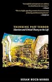 Buck-Morss, Susan: Thinking Past Terror: Islamism And Critical Theory on the Left Buck-Morss, Susan: Thinking Past Terror: Islamism And Critical Theory on the Left