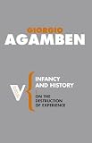 Agamben, Giorgio: Infancy And History: On the Destruction of Experience Agamben, Giorgio: Infancy And History: On the Destruction of Experience